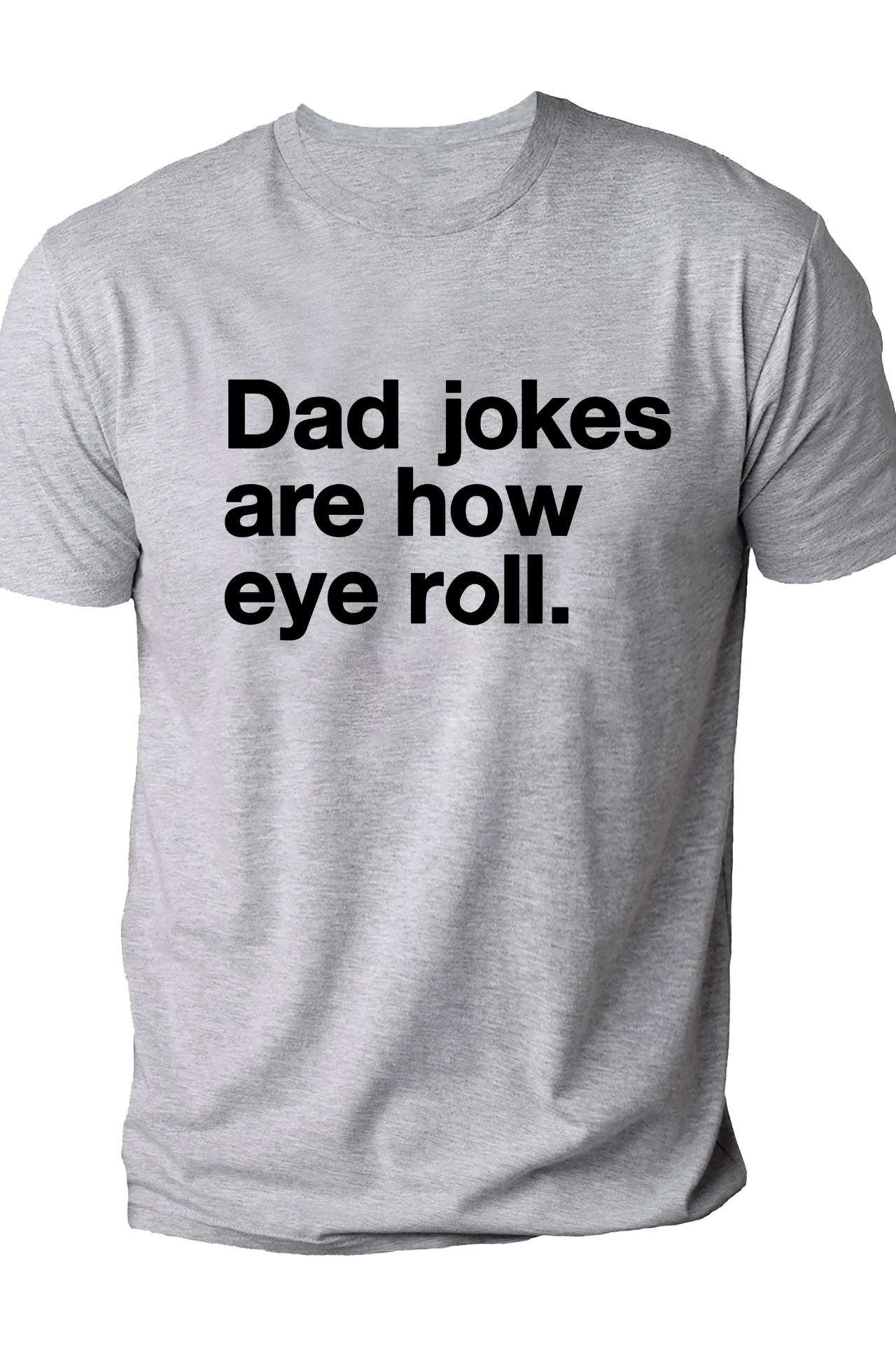 Dad jokes are how eye roll Tshirt