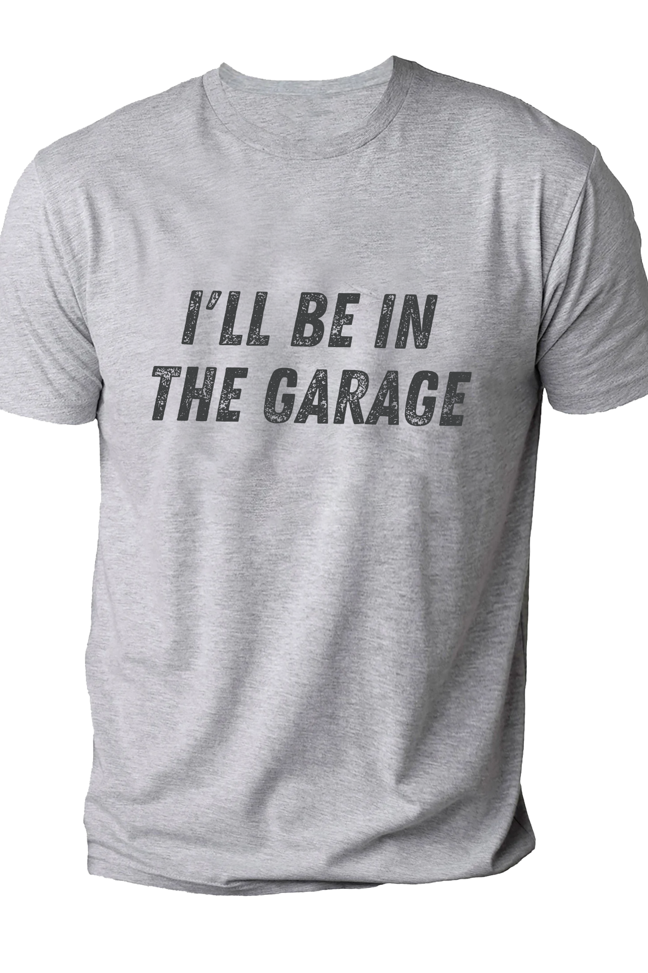 I'll be in the Garage Tshirt