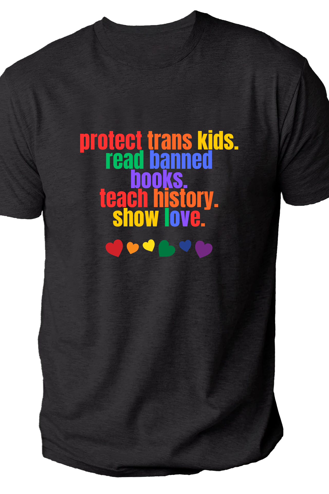 Protect Trans Kids, Read Banned Books, Teach History, Show Love shirt