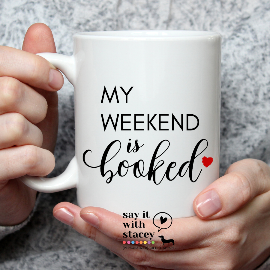 My weekend is booked