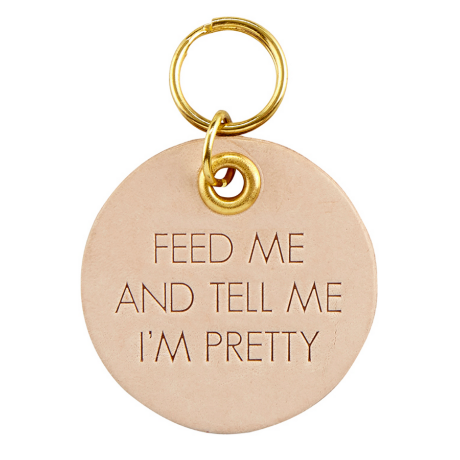 Feed Me and Tell Me I'm Pretty Leather Pet Tag 