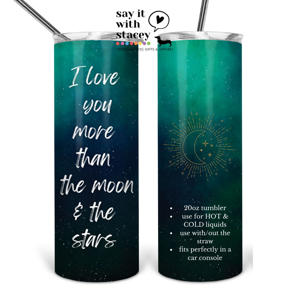 I love you more than the moon and stars 20oz Tumbler - Say it with Stacey