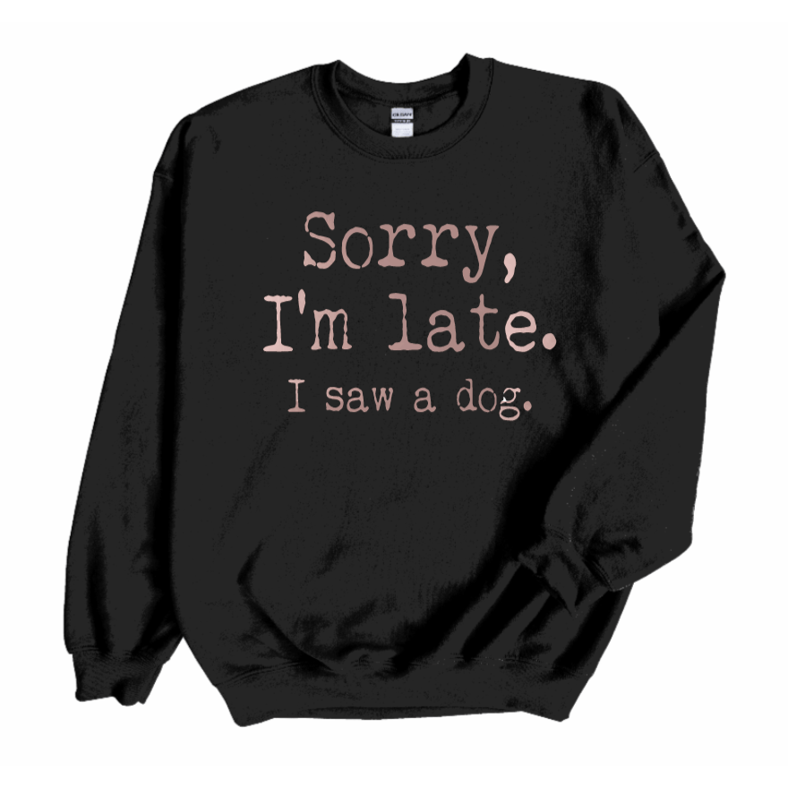 Sorry I'm Late Dog Crew Neck Sweater 🐶🐾